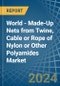 World - Made-Up Nets from Twine, Cable or Rope of Nylon or Other Polyamides - Market Analysis, Forecast, Size, Trends and Insights - Product Image