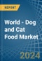 World - Dog and Cat Food - Market Analysis, Forecast, Size, Trends and Insights - Product Image