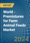 World - Premixtures for Farm Animal Feeds - Market Analysis, forecast, Size, Trends and Insights. Update: COVID-19 Impact - Product Thumbnail Image