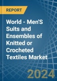 World - Men'S Suits and Ensembles of Knitted or Crocheted Textiles - Market Analysis, Forecast, Size, Trends and Insights- Product Image