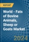 World - Fats of Bovine Animals, Sheep or Goats - Market Analysis, Forecast, Size, Trends and Insights - Product Image