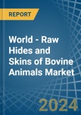 World - Raw Hides and Skins of Bovine Animals - Market Analysis, Forecast, Size, Trends and Insights- Product Image