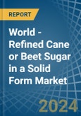 World - Refined Cane or Beet Sugar in a Solid Form (Excluding White Sugar) - Market analysis, Forecast, Size, Trends and insights- Product Image