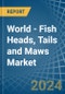 World - Fish Heads, Tails and Maws - Market Analysis, Forecast, Size, Trends and Insights - Product Image