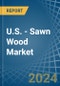 U.S. - Sawn Wood (Non-Coniferous) - Market Analysis, Forecast, Size, Trends and Insights. Update: COVID-19 Impact - Product Image