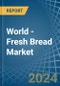 World - Fresh Bread - Market Analysis, Forecast, Size, Trends and Insights - Product Image