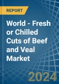 World - Fresh or Chilled Cuts of Beef and Veal - Market Analysis, Forecast, Size, Trends and Insights- Product Image
