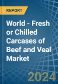 World - Fresh or Chilled Carcases of Beef and Veal - Market Analysis, Forecast, Size, Trends and Insights- Product Image