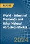 World - Industrial Diamonds and Other Natural Abrasives - Market Analysis, Forecast, Size, Trends and Insights - Product Image