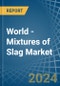 World - Mixtures of Slag - Market Analysis, Forecast, Size, Trends and Insights - Product Image