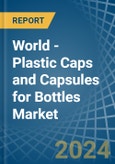 World - Plastic Caps and Capsules for Bottles - Market Analysis, forecast, Size, Trends and Insights- Product Image
