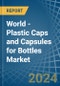 World - Plastic Caps and Capsules for Bottles - Market Analysis, forecast, Size, Trends and Insights - Product Image