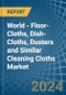World - Floor-Cloths, Dish-Cloths, Dusters and Similar Cleaning Cloths (Knitted or Crocheted) - Market Analysis, Forecast, Size, Trends and Insights - Product Image