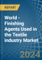 World - Finishing Agents Used in the Textile industry - Market Analysis, Forecast, Size, Trends and insights - Product Image
