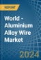 World - Aluminium Alloy Wire - Market Analysis, Forecast, Size, Trends and Insights - Product Thumbnail Image