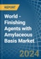 World - Finishing Agents with Amylaceous Basis - Market Analysis, Forecast, Size, Trends and Insights - Product Image