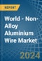 World - Non-Alloy Aluminium Wire - Market Analysis, Forecast, Size, Trends and Insights - Product Thumbnail Image
