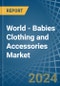 World - Babies Clothing and Accessories (Not Knitted or Crocheted) - Market Analysis, Forecast, Size, Trends and Insights - Product Image