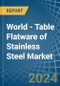 World - Table Flatware of Stainless Steel - Market Analysis, Forecast, Size, Trends and Insights - Product Image