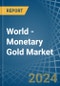 World - Monetary Gold - Market Analysis, Forecast, Size, Trends and Insights - Product Image