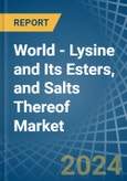 World - Lysine and Its Esters, and Salts Thereof - Market Analysis, Forecast, Size, Trends and Insights- Product Image