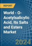 World - O-Acetylsalicylic Acid, Its Salts and Esters - Market Analysis, Forecast, Size, Trends and Insights- Product Image
