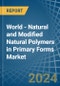 World - Natural and Modified Natural Polymers in Primary Forms - Market Analysis, Forecast, Size, Trends and insights - Product Image