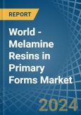 World - Melamine Resins in Primary Forms - Market Analysis, Forecast, Size, Trends and insights- Product Image