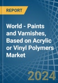World - Paints and Varnishes, Based on Acrylic or Vinyl Polymers - Market Analysis, Forecast, Size, Trends and Insights- Product Image