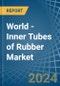 World - Inner Tubes of Rubber - Market Analysis, Forecast, Size, Trends and Insights - Product Image