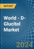 World - D-Glucitol (Sorbitol) - Market Analysis, Forecast, Size, Trends and Insights- Product Image