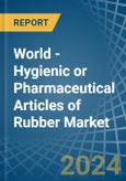World - Hygienic or Pharmaceutical Articles of Rubber - Market Analysis, Forecast, Size, Trends and Insights- Product Image