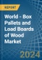 World - Box Pallets and Load Boards of Wood (Excluding Flat Pallets) - Market Analysis, Forecast, Size, Trends and Insights - Product Image