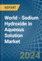 World - Sodium Hydroxide in Aqueous Solution (Soda Lye or Liquid Soda) - Market Analysis, Forecast, Size, Trends and insights - Product Image