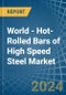 World - Hot-Rolled Bars of High Speed Steel - Market Analysis, Forecast, Size, Trends and Insights - Product Image