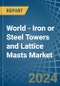World - Iron or Steel Towers and Lattice Masts - Market Analysis, Forecast, Size, Trends and Insights - Product Image