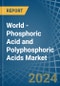 World - Phosphoric Acid and Polyphosphoric Acids - Market Analysis, Forecast, Size, Trends and Insights - Product Image