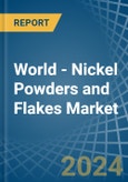 World - Nickel Powders and Flakes - Market Analysis, Forecast, Size, Trends and Insights- Product Image