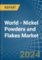 World - Nickel Powders and Flakes - Market Analysis, Forecast, Size, Trends and Insights - Product Image