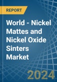 World - Nickel Mattes and Nickel Oxide Sinters - Market Analysis, Forecast, Size, Trends and Insights- Product Image