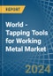 World - Tapping Tools for Working Metal - Market Analysis, forecast, Size, Trends and Insights - Product Image
