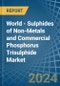 World - Sulphides of Non-Metals and Commercial Phosphorus Trisulphide - Market Analysis, Forecast, Size, Trends and Insights - Product Image