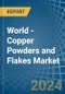 World - Copper Powders and Flakes - Market Analysis, Forecast, Size, Trends and Insights - Product Image