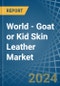 World - Goat or Kid Skin Leather - Market Analysis, Forecast, Size, Trends and Insights - Product Image