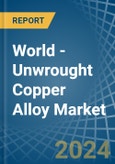 World - Unwrought Copper Alloy - Market Analysis, Forecast, Size, Trends and Insights- Product Image