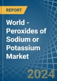 World - Peroxides of Sodium or Potassium - Market Analysis, Forecast, Size, Trends and Insights- Product Image