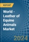 World - Leather of Equine Animals - Market Analysis, Forecast, Size, Trends and Insights. Update: COVID-19 Impact - Product Image