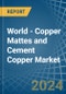 World - Copper Mattes and Cement Copper - Market Analysis, Forecast, Size, Trends and Insights - Product Image