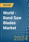 World - Band Saw Blades - Market Analysis, Forecast, Size, Trends and Insights - Product Image