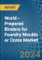 World - Prepared Binders for Foundry Moulds or Cores - Market Analysis, forecast, Size, Trends and Insights - Product Image